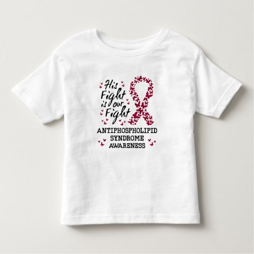 Antiphospholipid syndrome Awareness his fight is  Toddler T_shirt