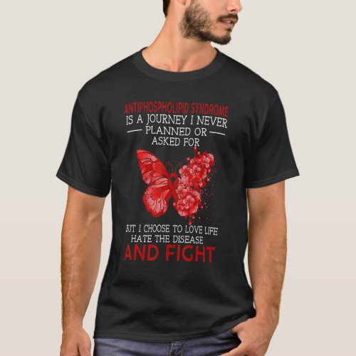 Antiphospholipid Syndrome Is A Journey I Never Pla T_Shirt