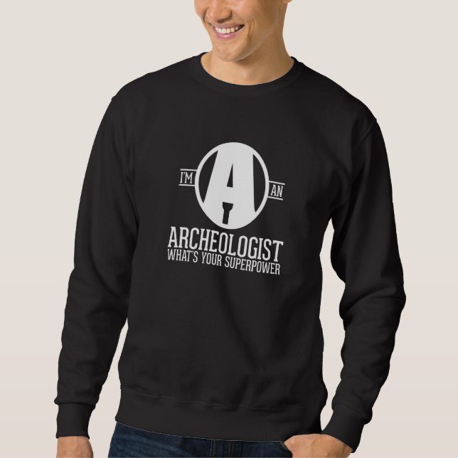 Antique Archeology  Hero Excavating Archaeologist Sweatshirt (Front)