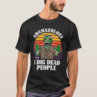 Antique Archeology I Dig Dead People Vintage Archa T-Shirt