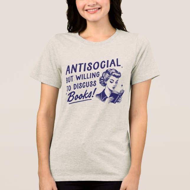 Antisocial But Willing to Discuss Books t-shirt Tri-Blend Shirt (Front)
