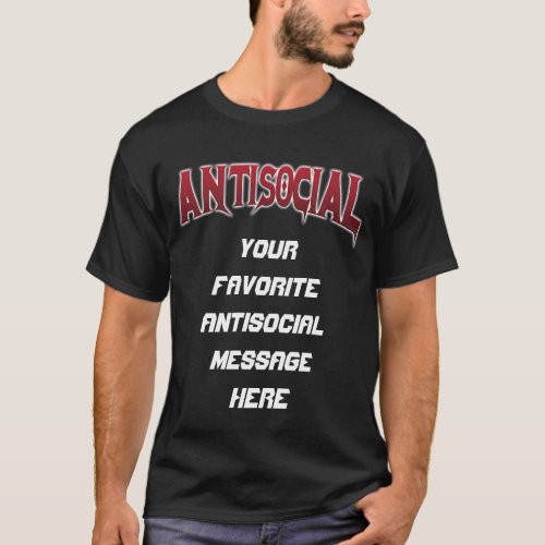 Antisocial Customizable Message T_Shirt
