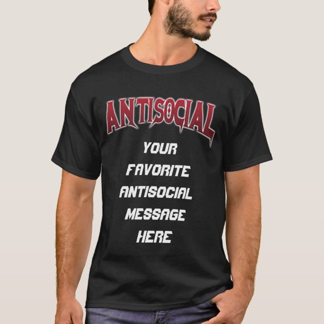 Antisocial Customizable Message T-Shirt (Front)