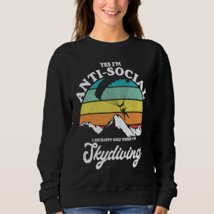 Antisocial Happy When Skydiving Parachuting Skydiv Sweatshirt