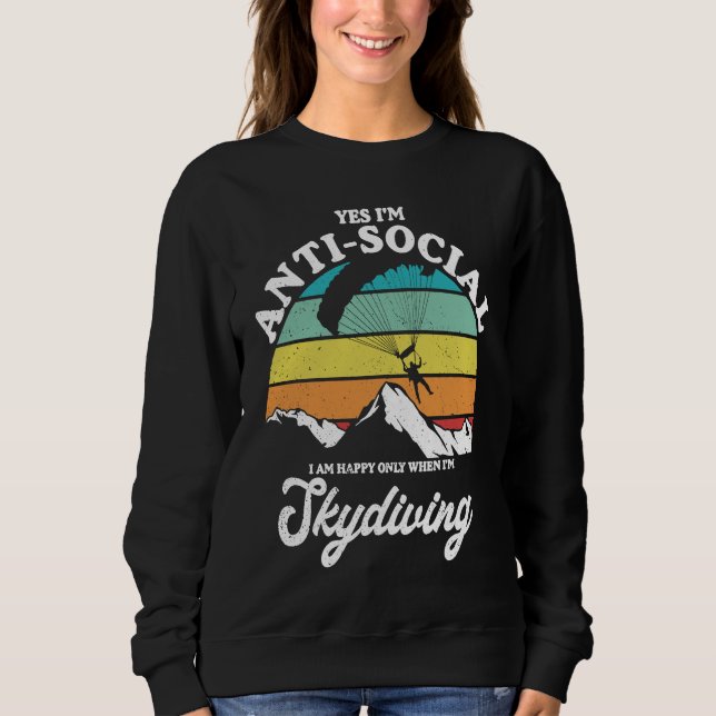 Antisocial Happy When Skydiving Parachuting Skydiv Sweatshirt (Front)