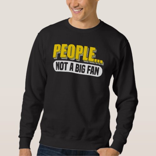 Antisocial People Not A Big Fan Introvert Anti Soc Sweatshirt
