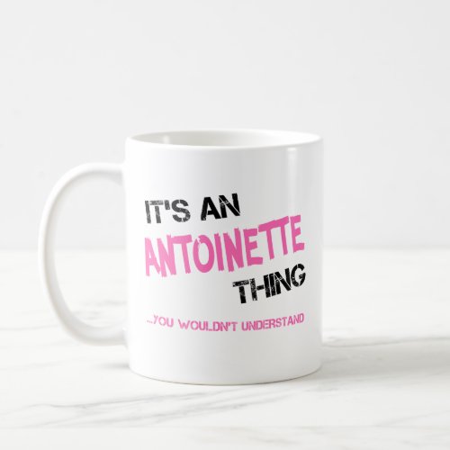 Antoinette thing you wouldnt understand name coffee mug