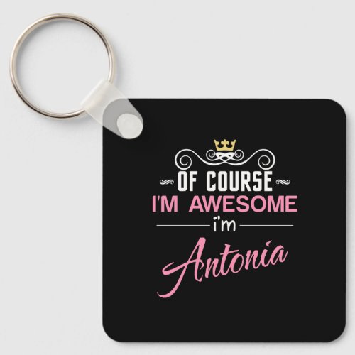 Antonia Of Course Im Awesome Name Keychain