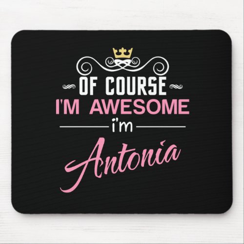 Antonia Of Course Im Awesome Name Mouse Pad