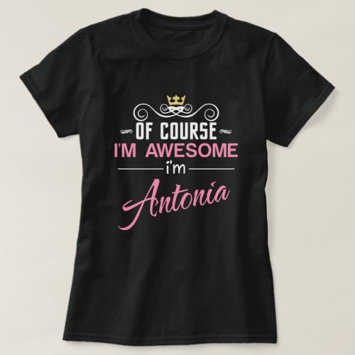 Antonia Of Course Im Awesome Name T_Shirt