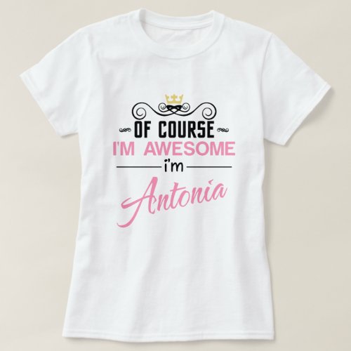 Antonia Of Course Im Awesome Name T_Shirt