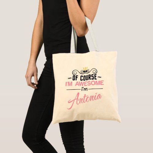 Antonia Of Course Im Awesome Name Tote Bag