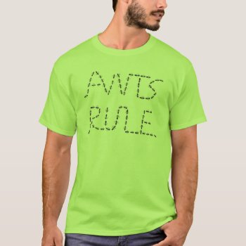 Ants Rule (black) T-shirt by zookyshirts at Zazzle