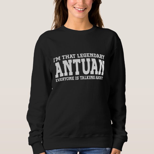 Antuan Personal Name First Name Funny Antuan Sweatshirt (Front)