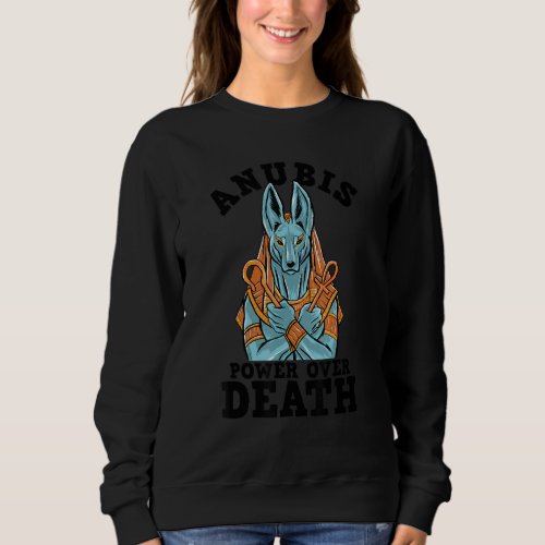 Anubis Power Over Death God Of Death Archaeology S Sweatshirt