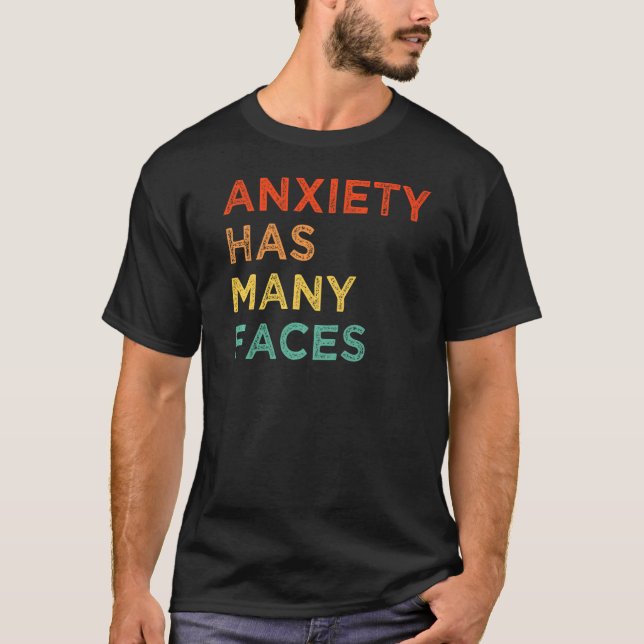 Anxiety Has Many Faces T-Shirt (Front)
