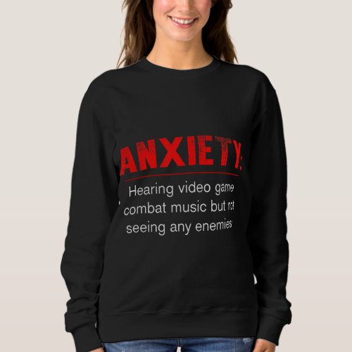 Anxiety Hearing Combat Music But Not Seeing Any En Sweatshirt