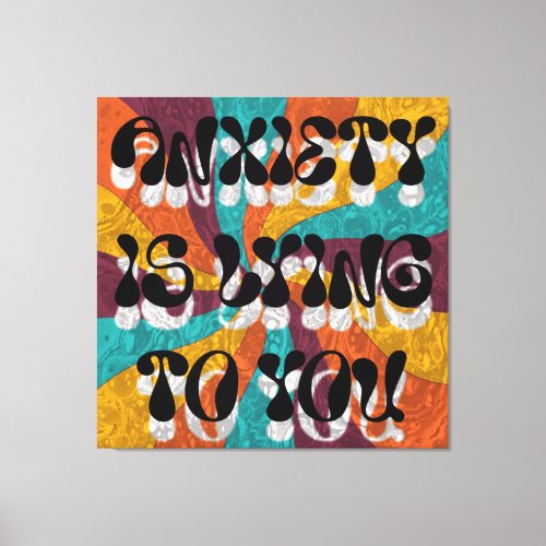 Anxiety is lying to you canvas print