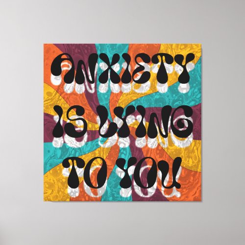 Anxiety is lying to you canvas print