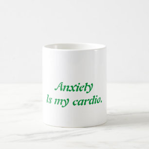 Anxiety Is My Cardio mug