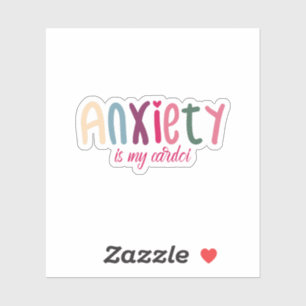 Anxiety Is My Cardio Sticker