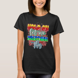 Anxiety Queen Hold on Let Me Overthink This Quote T-Shirt