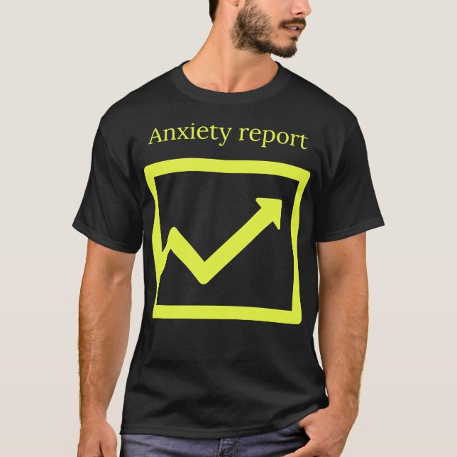Anxiety report T-Shirt (Front)