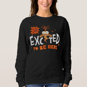 Anxiety "So Excited To Be Here" Sweatshirt