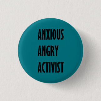 Anxious Angry Activist Button