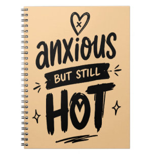 Anxious But Hot Notebook