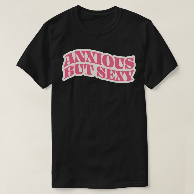 Anxious But Sexy T-Shirt (Design Front)