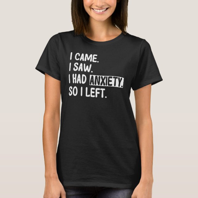 Anxious People Introverts Came Saw Anxiety Left T-Shirt (Front)