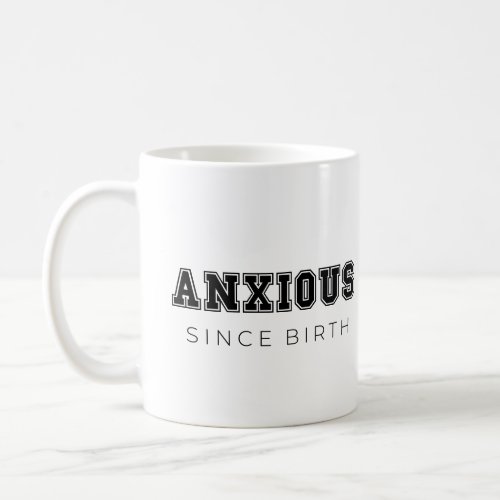 Anxious since birth coffee mug