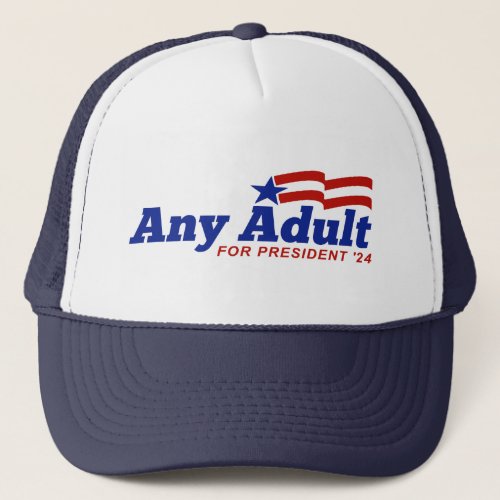 Any Adult For President 2024 Trucker Hat