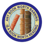 Any Book Worth Banning Is A Book Worth Reading Classic Round Sticker