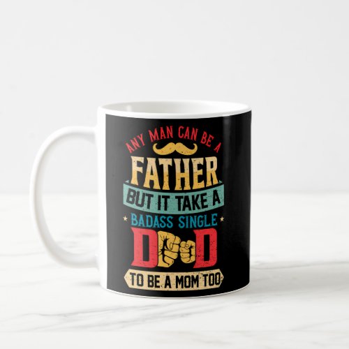Any Can Be Father Takes A Badass Single Dad Father Coffee Mug