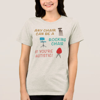 Any Chair Can Be a Rocking Chair Tri-Blend Shirt