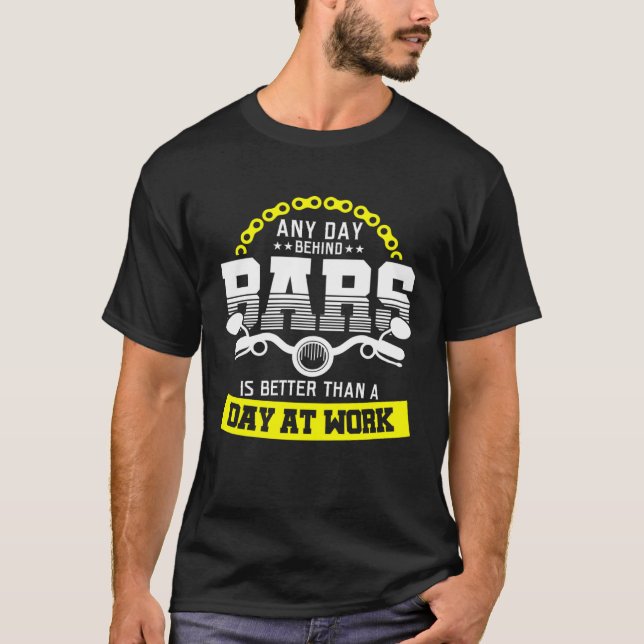 any day behind bars is better than a day at work   T-Shirt (Front)