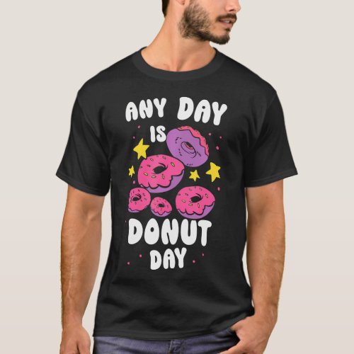 Any Day Is Donut Day Eat Donuts Saying Lover T_Shirt