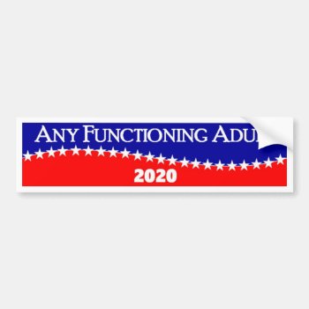 Any Functioning Adult 2020 Bumper Sticker by FuzzyCozy at Zazzle