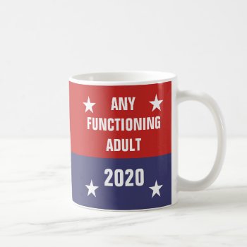 Any Functioning Adult 2020 Coffee Mug by haveagreatlife1 at Zazzle