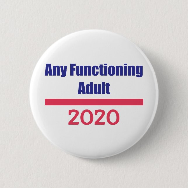Any Functioning Adult 2020 Political Presidential Button (Front)