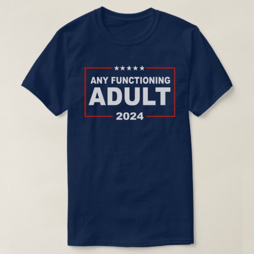 Any Functioning Adult 2024 T_Shirt
