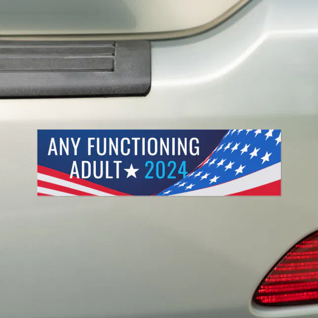 Any Functioning Adult Campaign Bumper Sticker | Zazzle