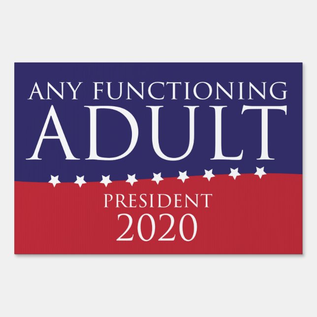 Any Functioning Adult for President Yard Sign (Front)
