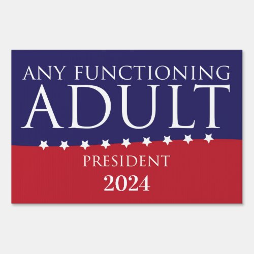 Any Functioning Adult for President Yard Sign