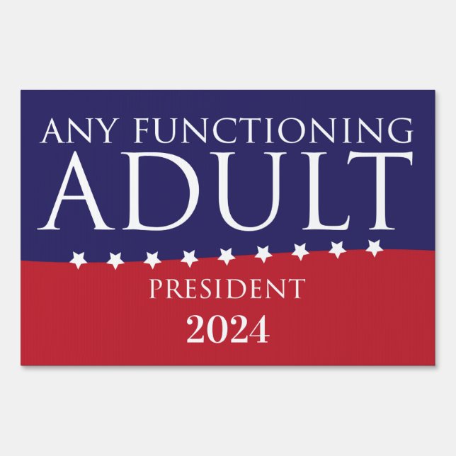 Any Functioning Adult for President Yard Sign (Front)