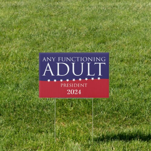 Any Functioning Adult for President Yard Sign 2024