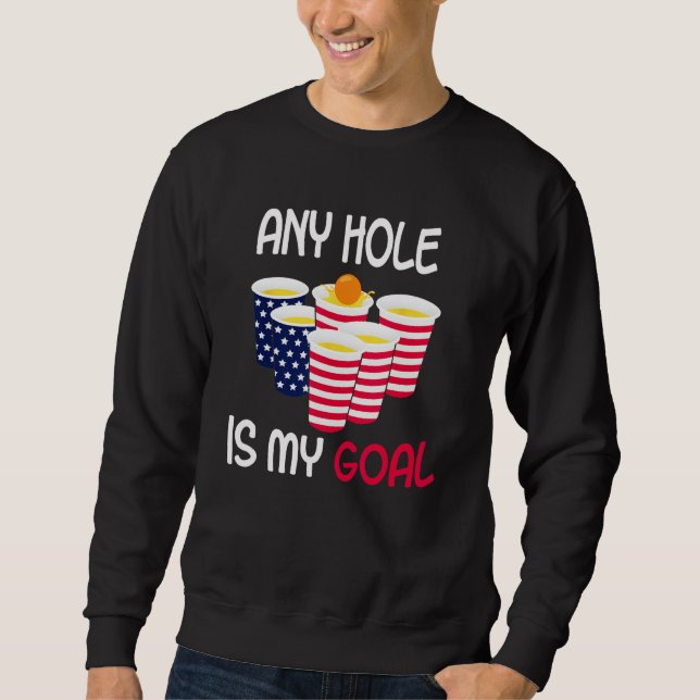 Any Hole Is My Goal Beer Pong Fourth of July Ameri Sweatshirt (Front)