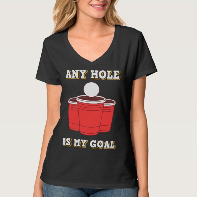 Any Hole Is My Goal Beerpong Booze Drinking Game T-Shirt (Front)